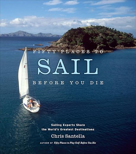 Fifty Places to Sail Before You Die by Chris Santella - Romantiques