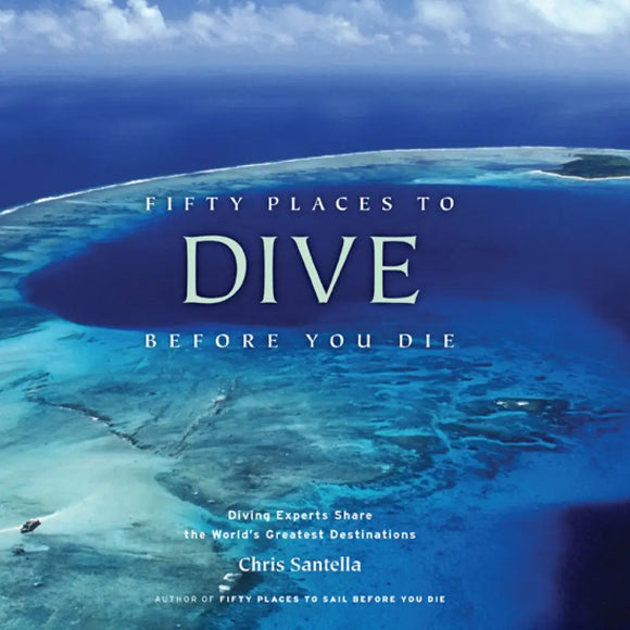 Fifty Places to Dive Before You Die by Chris Santella - Romantiques