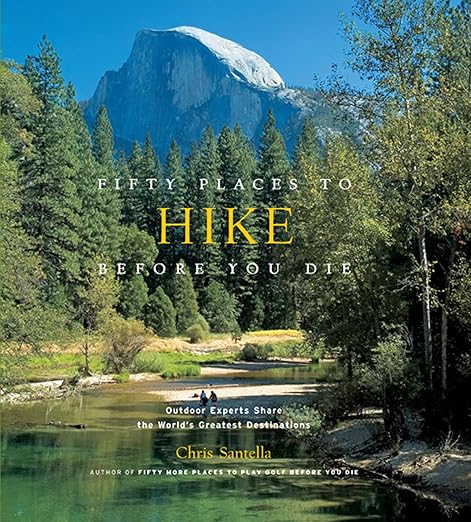 Fifty Places to Hike Before You Die by Chris Santella - Romantiques