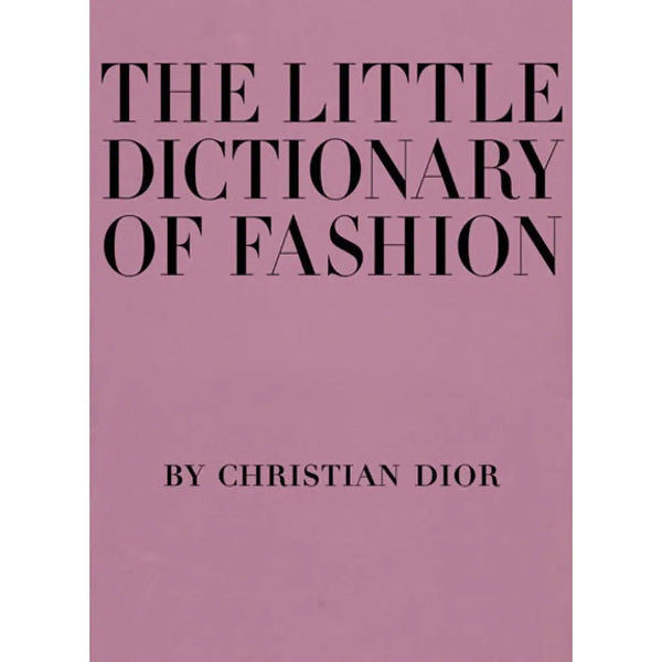 The Little Dictionary of Fashion: A Guide To Dress Sense By Christian Dior - Romantiques